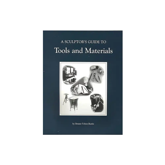 A Sculptor's Guide to Tools and Materials by Bruner Felton Barrie